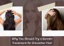 Why You Should Try a Keratin Treatment for Smoother Hair