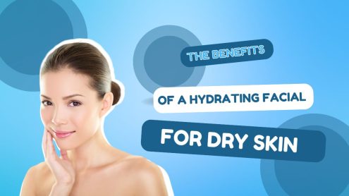 The Benefits of a Hydrating Facial for Dry Skin