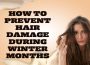 How to Prevent Hair Damage During Winter Months